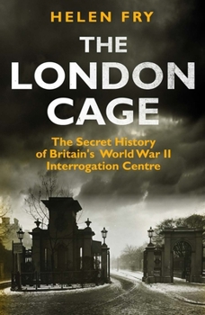 Hardcover The London Cage: The Secret History of Britain's World War II Interrogation Centre Book