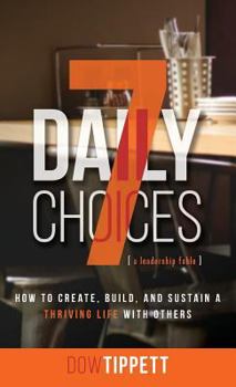 Hardcover 7 Daily Choices: How to Create, Build, And Sustain a Thriving Life Together Book