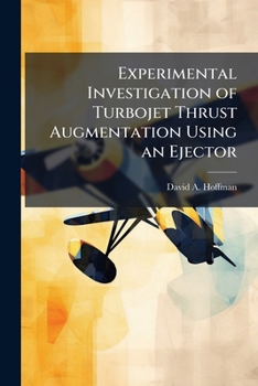 Paperback Experimental Investigation of Turbojet Thrust Augmentation Using an Ejector Book