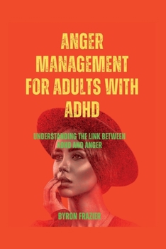 Paperback Anger Management for Adults with ADHD: Understanding the link between ADHD and anger Book