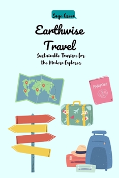 Earthwise Travel: Sustainable Tourism for the Modern Explorer