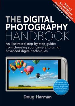 Paperback The Digital Photography Handbook: An Illustrated Step-By-Step Guide Book
