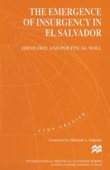 Paperback The Emergence of Insurgency in El Salvador: Ideology and Political Will Book