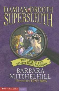 The Case of the Disappearing Daughter - Book #1 of the Damian Drooth Supersleuth