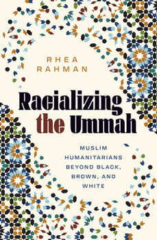Paperback Racializing the Ummah: Muslim Humanitarians Beyond Black, Brown, and White Book