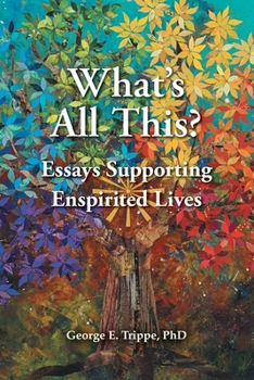 Paperback What's All This: Essays Supporting Enspirited Lives Book