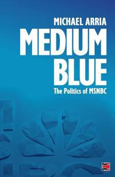 Paperback Medium Blue: The Politics of MSNBC Book