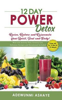 Hardcover 12 Day Power Detox: Revive, Restore and Rejuvenate Your Spirit, Soul and Body! Book