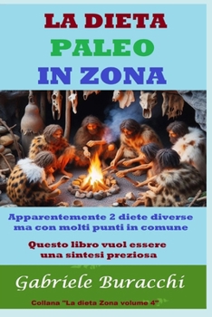DIETA PALEO IN ZONA: Apparentemente due diete diverse ma con molti punti in comune. Questo libro vuole essere una sintesi preziosa. (Dieta Zona e ... Dukan, digiuno,cheto) (Italian Edition)