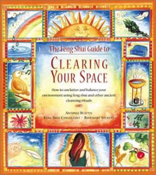 Hardcover The Feng Shui Guide to Clearing Your Space: How to Unclutter and Balance Your Environment Using Feng Shui and Other Ancient Cleansing Rituals Book