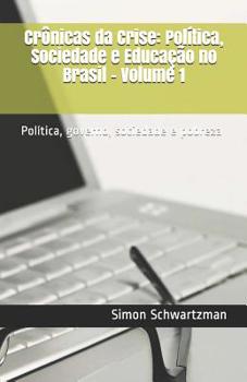 Paperback Crônicas da Crise: Política, Sociedade e Educação no Brasil - Volume 1: Política, governo, sociedade e pobreza [Portuguese] Book