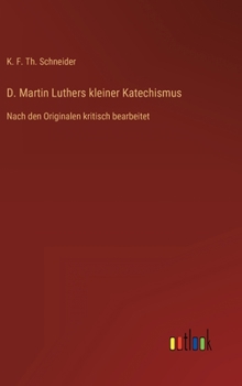 Hardcover D. Martin Luthers kleiner Katechismus: Nach den Originalen kritisch bearbeitet [German] Book