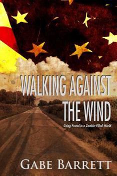 Paperback Walking Against the Wind: Going Postal in a Zombie-Filled World Book