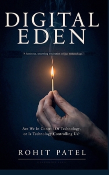 Digital Eden: Are We In Control Of Technology, Or Is Technology Controlling Us?