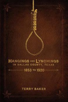 Paperback Hangings and Lynchings in Dallas County, Texas: 1853 to 1920 Book