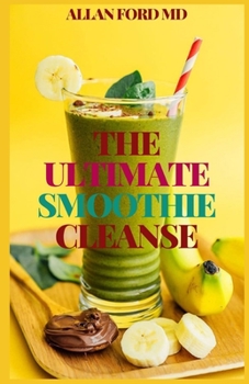 Paperback The Ultimate Smoothie Cleanse: The Complete Guide To Healthy Recipes Including Green and Colorful Smoothies for Weight Loss And Healthy Living Book