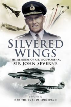 Hardcover Silvered Wings: The Memoirs of Air Vice-Marshal Sir John Severne Kcvo OBE Afc DL Book
