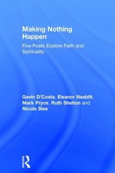 Hardcover Making Nothing Happen: Five Poets Explore Faith and Spirituality Book