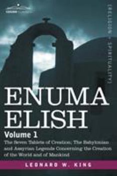 Paperback Enuma Elish: Volume 1: The Seven Tablets of Creation; The Babylonian and Assyrian Legends Concerning the Creation of the World and Book