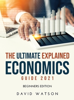 Hardcover The Ultimate Explained Economics Guide 2021: Beginners Edition Book