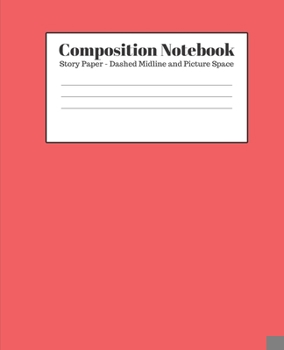 Composition Notebook - Story Paper - Dashed Midline and Picture Space: Red Lined School Journal for Children Kids Girls Boys Teens