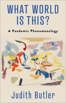 Hardcover What World Is This?: A Pandemic Phenomenology Book