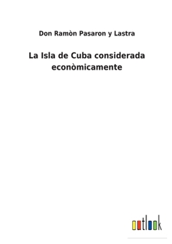 Paperback La Isla de Cuba considerada econòmicamente [Spanish] Book