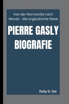 Paperback Pierre Gasly Biografie: Von der Normandie nach Monza - die unglaubliche Reise [German] Book