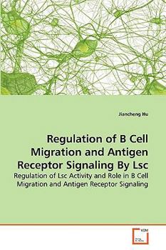 Paperback Regulation of B Cell Migration and Antigen Receptor Signaling By Lsc Book