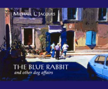 Unknown Binding The Blue Rabbit & Other Dog Affairs Book