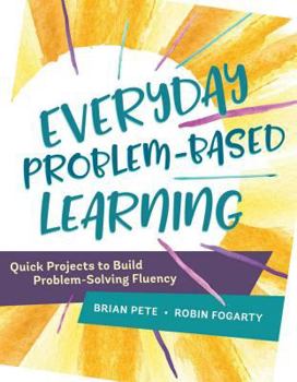 Paperback Everyday Problem-Based Learning: Quick Projects to Build Problem-Solving Fluency Book