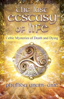 Paperback The Last Ecstasy of Life: Celtic Mysteries of Death and Dying Book