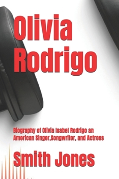 Olivia Rodrigo: Biography of Olivia Isabel Rodrigo an American Singer,Songwriter, and Actress (MTV VMAs and Grammy award winners of all time and their Biography)