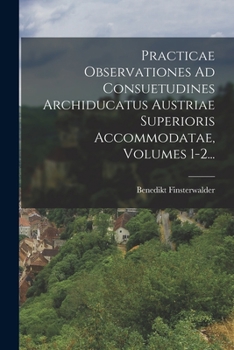 Paperback Practicae Observationes Ad Consuetudines Archiducatus Austriae Superioris Accommodatae, Volumes 1-2... [Latin] Book