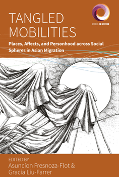 Hardcover Tangled Mobilities: Places, Affects, and Personhood Across Social Spheres in Asian Migration Book