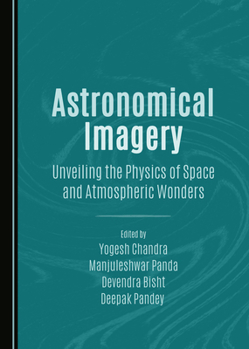 Paperback Astronomical Imagery: Unveiling the Physics of Space and Atmospheric Wonders Book