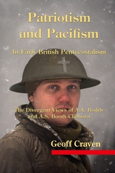 Paperback Patriotism and Pacifism in Early British Pentecostalism: The Divergent Views of A.A. Boddy and A.S. Booth-Clibborn Book