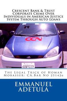 Paperback Crescent Bank & trust Corporate Crime Over Individuals in american Justice System through auto loans: The Legal Trick of Homan Mobasser: CA.Bar No 251 Book