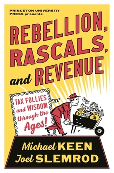 Hardcover Rebellion, Rascals, and Revenue: Tax Follies and Wisdom Through the Ages Book