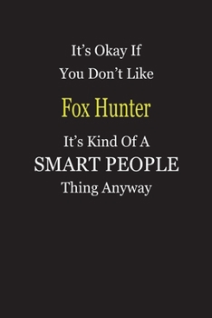 Paperback It's Okay If You Don't Like Fox Hunter It's Kind Of A Smart People Thing Anyway: Blank Lined Notebook Journal Gift Idea Book