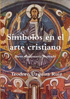Símbolos en el arte cristiano. Breve diccionario ilustrado