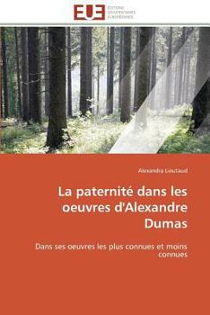 La Paternita(c) Dans Les Oeuvres D'Alexandre Dumas