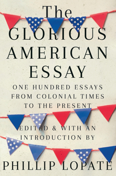 Hardcover The Glorious American Essay: One Hundred Essays from Colonial Times to the Present Book
