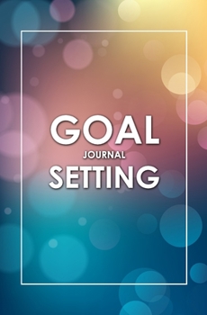 Paperback Goal Setting Journal: A Daily Goal Setting Planner and Organizer, Goal Journal and Commit Planner for Setting Goals with Inspirational and M Book