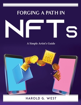 Paperback Forging a Path in NFTs: A Simple Artist's Guide Book