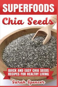 Paperback Superfoods Chia Seeds: Quick and Easy Chia Seed Recipes for Healthy Living Book