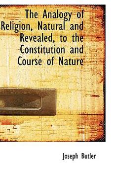 Paperback The Analogy of Religion, Natural and Revealed, to the Constitution and Course of Nature Book