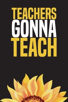 Teachers Gonna Teach: Daily Lesson and School Planner for Teachers (Daily Teachers Planner)