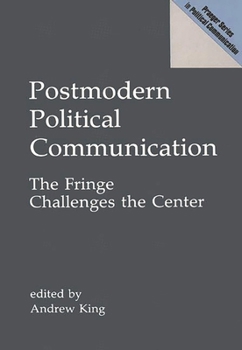 Hardcover Postmodern Political Communication: The Fringe Challenges the Center Book