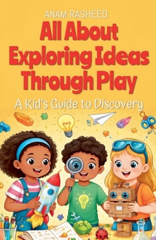 Paperback All About Exploring Ideas Through Play: A Kid's Guide to Discovery Book
